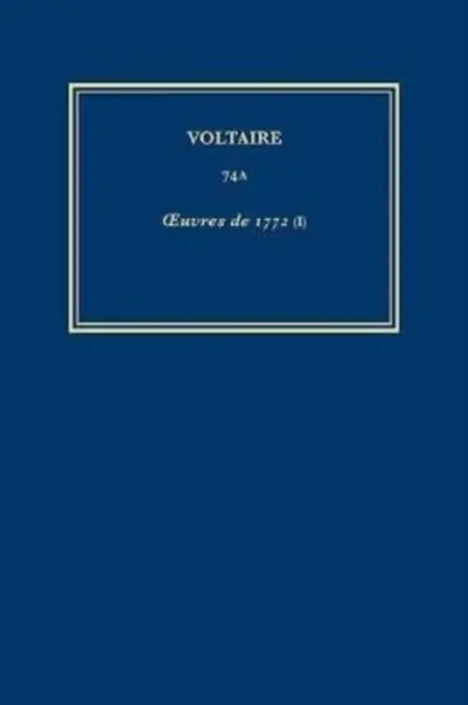 Dzieła wszystkie Voltaire'a 74A - Oeuvres de 1772 (I) - Complete Works of Voltaire 74A - Oeuvres de 1772 (I)