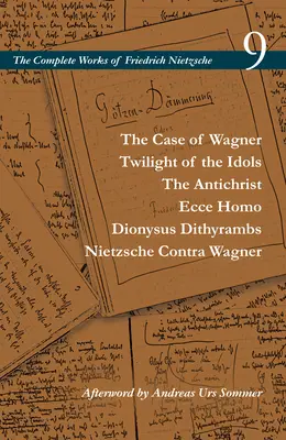 Sprawa Wagnera / Zmierzch idoli / Antychryst / Ecce Homo / Dytyramby Dionizosa / Nietzsche contra Wagner: Tom 9 - The Case of Wagner / Twilight of the Idols / The Antichrist / Ecce Homo / Dionysus Dithyrambs / Nietzsche Contra Wagner: Volume 9