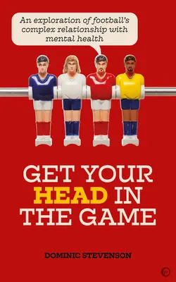 Get Your Head in the Game: Badanie złożonych relacji piłki nożnej ze zdrowiem psychicznym - Get Your Head in the Game: An Exploration of Football's Complex Relationship with Mental Health