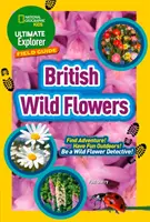 Ultimate Explorer Field Guides British Wild Flowers - Znajdź przygodę! Baw się na świeżym powietrzu! Zostań detektywem dzikich kwiatów! - Ultimate Explorer Field Guides British Wild Flowers - Find Adventure! Have Fun Outdoors! be a Wild Flower Detective!