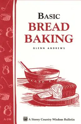 Podstawy pieczenia chleba: Storey's Country Wisdom Bulletin A-198 - Basic Bread Baking: Storey's Country Wisdom Bulletin A-198
