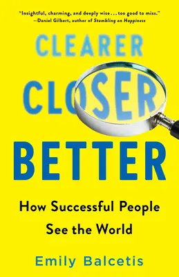 Jaśniej, Bliżej, Lepiej: Jak ludzie sukcesu postrzegają świat - Clearer, Closer, Better: How Successful People See the World