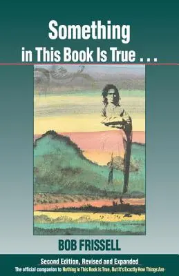 Coś w tej książce jest prawdą...: The Official Companion to Nothing in This Book Is True, But It's Exactly How Things Are - Something in This Book Is True...: The Official Companion to Nothing in This Book Is True, But It's Exactly How Things Are