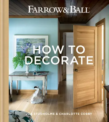 Farrow & Ball - Jak dekorować: Odmień swój dom za pomocą farby i papieru - Farrow & Ball - How to Decorate: Transform Your Home with Paint & Paper