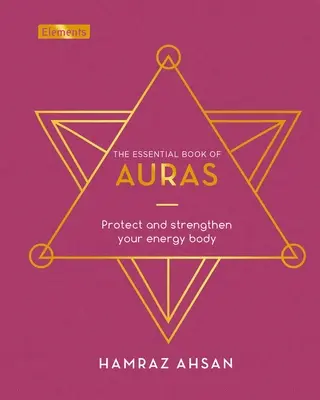 The Essential Book of Auras: Chroń i wzmacniaj swoje ciało energetyczne - The Essential Book of Auras: Protect and Strengthen Your Energy Body