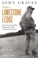 From a Limestone Ledge: Kilka esejów i innych przemyśleń na temat życia na wsi w Teksasie - From a Limestone Ledge: Some Essays and Other Ruminations about Country Life in Texas