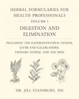 Herbal Formularies for Health Professionals, Volume 1: Digestion and Elimination, Including the Gastrointestinal System, Liver and Gallbladder, Urinar