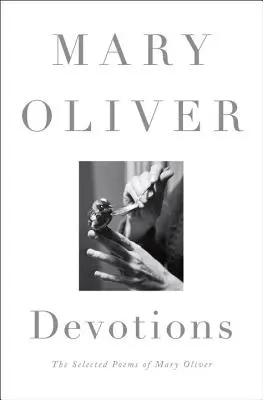 Devotions: Wybrane wiersze Mary Oliver - Devotions: The Selected Poems of Mary Oliver