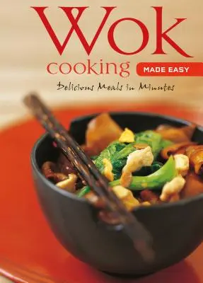 Wok Cooking Made Easy: Pyszne posiłki w kilka minut [Książka kucharska Wok, ponad 60 przepisów] - Wok Cooking Made Easy: Delicious Meals in Minutes [Wok Cookbook, Over 60 Recipes]