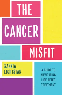 The Cancer Misfit: Przewodnik po życiu po leczeniu - The Cancer Misfit: A Guide to Navigating Life After Treatment