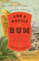 I butelka rumu, poprawiona i zaktualizowana: Historia Nowego Świata w dziesięciu koktajlach - And a Bottle of Rum, Revised and Updated: A History of the New World in Ten Cocktails