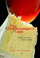 Opowieści serowara - o ludziach i miejscach, serach i winach - Cheesemonger's Tales - of People and Places, Cheeses and Wines