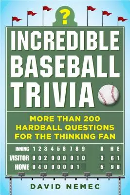 Niesamowite ciekawostki baseballowe: ponad 200 pytań dla myślących fanów baseballu - Incredible Baseball Trivia: More Than 200 Hardball Questions for the Thinking Fan