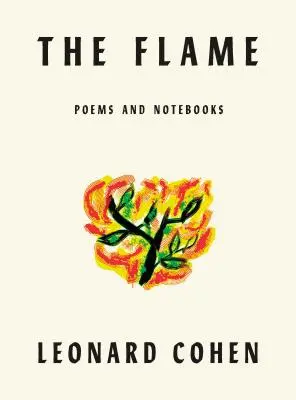 Płomień: Wiersze Notatniki Teksty Rysunki - The Flame: Poems Notebooks Lyrics Drawings