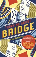 Myśląc o brydżu: Oparte na myśleniu podejście do gry deklaracyjnej, obrony i oceny licytacji - Thinking about Bridge: A Thought-Based Approach to Declarer Play, Defence and Bidding Judgement