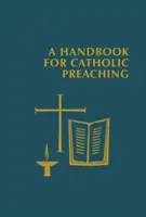 Podręcznik kaznodziejstwa katolickiego - A Handbook for Catholic Preaching