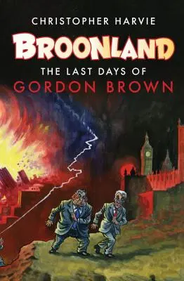 Broonland: Ostatnie dni Gordona Browna - Broonland: The Last Days of Gordon Brown