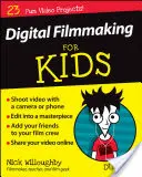 Filmowanie cyfrowe dla dzieci dla opornych - Digital Filmmaking for Kids for Dummies