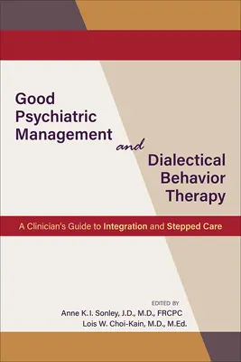 Dobre zarządzanie psychiatryczne i dialektyczna terapia behawioralna: Przewodnik klinicysty po integracji i stopniowej opiece - Good Psychiatric Management and Dialectical Behavior Therapy: A Clinician's Guide to Integration and Stepped Care