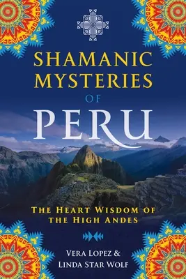 Szamańskie tajemnice Peru: Mądrość serca wysokich Andów - Shamanic Mysteries of Peru: The Heart Wisdom of the High Andes