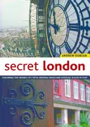 Secret London, Updated Edition: Odkrywanie ukrytego miasta, z oryginalnymi spacerami i niezwykłymi miejscami do odwiedzenia - Secret London, Updated Edition: Exploring the Hidden City, with Original Walks and Unusual Places to Visit