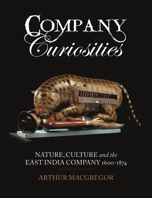 Firmowe osobliwości: Natura, kultura i Kompania Wschodnioindyjska, 1600-1874 - Company Curiosities: Nature, Culture and the East India Company, 1600-1874