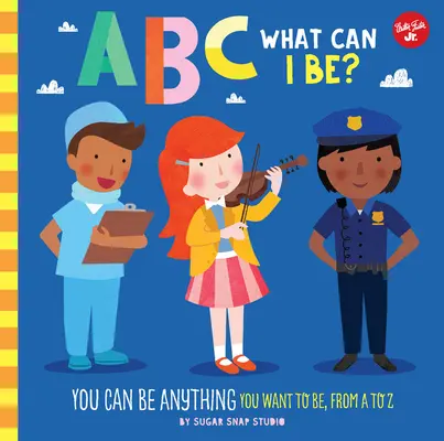 ABC dla mnie: ABC Kim mogę być? Możesz być kim chcesz, od A do Z! - ABC for Me: ABC What Can I Be?: You Can Be Anything You Want to Be, from A to Z