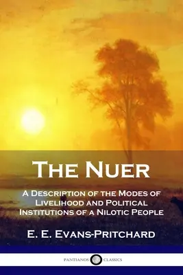 The Nuer: Opis sposobów życia i instytucji politycznych ludu nilotycznego - The Nuer: A Description of the Modes of Livelihood and Political Institutions of a Nilotic People