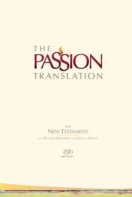 The Passion Translation New Testament (2020 Edition) Hc Ivory: z Psalmami, Przysłowiami i Pieśnią nad Pieśniami - The Passion Translation New Testament (2020 Edition) Hc Ivory: With Psalms, Proverbs and Song of Songs