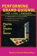 Performing Grand-Guignol: Zabawa w teatr grozy - Performing Grand-Guignol: Playing the Theatre of Horror