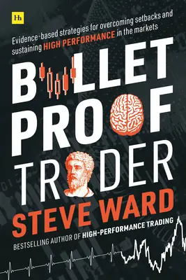 Kuloodporny trader: Oparte na dowodach strategie przezwyciężania niepowodzeń i utrzymywania wysokiej wydajności na rynkach - Bulletproof Trader: Evidence-Based Strategies for Overcoming Setbacks and Sustaining High Performance in the Markets