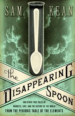 Znikająca łyżeczka: I inne prawdziwe opowieści o szaleństwie, miłości i historii świata z układu okresowego pierwiastków - The Disappearing Spoon: And Other True Tales of Madness, Love, and the History of the World from the Periodic Table of the Elements