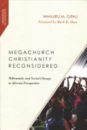 Megachurch Christianity Reconsidered: Milenialsi i zmiany społeczne w perspektywie afrykańskiej - Megachurch Christianity Reconsidered: Millennials and Social Change in African Perspective