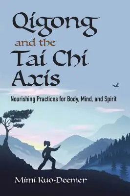 Qigong i oś Tai Chi: Odżywcze praktyki dla ciała, umysłu i ducha - Qigong and the Tai Chi Axis: Nourishing Practices for Body, Mind, and Spirit