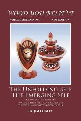 Wood You Believe Volume 1 & 2: The Unfolding Self The Emerging Self (Nowe wydanie) - Wood You Believe Volume 1 & 2: The Unfolding Self The Emerging Self (New Edition)