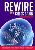 Rewire Your Chess Brain: Studia gry końcowej i problemy kojarzeniowe zwiększające zdolności taktyczne - Rewire Your Chess Brain: Endgame Studies and Mating Problems to Enhance Your Tactical Ability