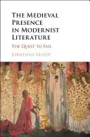 Średniowieczna obecność w literaturze modernistycznej: The Quest to Fail - The Medieval Presence in Modernist Literature: The Quest to Fail