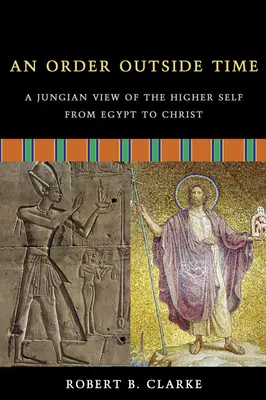 Porządek poza czasem: Jungowski pogląd na wyższą jaźń od Egiptu do Chrystusa - An Order Outside Time: A Jungian View of the Higher Self from Egypt to Christ