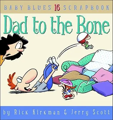 Tata do szpiku kości: album Baby Blues nr 16 - Dad to the Bone: Baby Blues Scrapbook #16