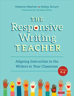 The Responsive Writing Teacher, Grades K-5: A Hands-On Guide to Child-Centered, Equitable Instruction (Odpowiedzialny nauczyciel pisania, klasy K-5: Praktyczny przewodnik po sprawiedliwych instrukcjach skoncentrowanych na dziecku) - The Responsive Writing Teacher, Grades K-5: A Hands-On Guide to Child-Centered, Equitable Instruction
