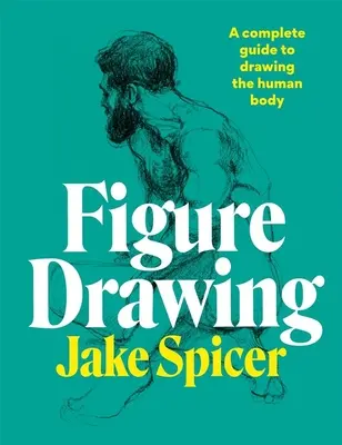 Rysunek postaci: Kompletny przewodnik po rysowaniu ludzkiego ciała - Figure Drawing: A Complete Guide to Drawing the Human Body