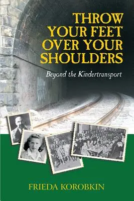 Przerzuć nogi przez ramiona: Poza Kindertransport - Throw Your Feet Over Your Shoulders: Beyond the Kindertransport