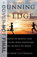 Running to the Edge: Banda odmieńców i guru, który odkrył sekrety prędkości - Running to the Edge: A Band of Misfits and the Guru Who Unlocked the Secrets of Speed