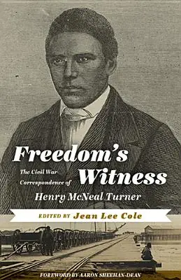 Świadek wolności: Korespondencja Henry'ego McNeala Turnera z czasów wojny secesyjnej - Freedom's Witness: The Civil War Correspondence of Henry McNeal Turner