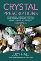 Kryształowe recepty: Kryształy do oczyszczania przodków, odzyskiwania duszy, uwalniania ducha i uzdrawiania karmicznego. przewodnik A-Z. - Crystal Prescriptions: Crystals for Ancestral Clearing, Soul Retrieval, Spirit Release and Karmic Healing. an A-Z Guide.