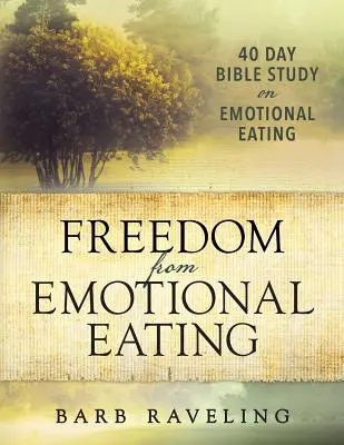 Wolność od emocjonalnego jedzenia: Biblijne studium utraty wagi (wydanie trzecie) - Freedom from Emotional Eating: A Weight Loss Bible Study (Third Edition)