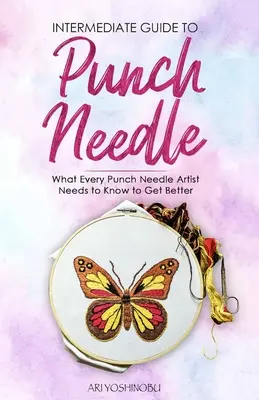 Przewodnik dla średniozaawansowanych: Co każdy artysta igłowy musi wiedzieć, aby stać się lepszym - Intermediate Guide to Punch Needle: What Every Punch Needle Artist Needs to Know to Get Better