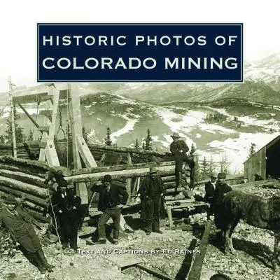 Historyczne zdjęcia górnictwa w Kolorado - Historic Photos of Colorado Mining