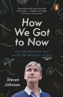 Jak dotarliśmy do teraz - Sześć innowacji, które stworzyły współczesny świat - How We Got to Now - Six Innovations that Made the Modern World