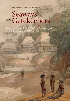 Seaways and Gatekeepers: Handel i państwo we wschodnich archipelagach Azji Południowo-Wschodniej, C.1600-C.1906 - Seaways and Gatekeepers: Trade and State in the Eastern Archipelagos of Southeast Asia, C.1600-C.1906